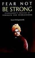 Fear Not Be Strong - Vivekananda's Message of Strength and Fearlessness