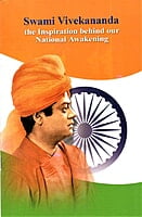 Swami Vivekananda the Inspiration behind our National Awakening